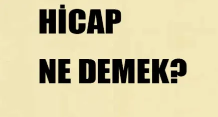 Hicap duymak ne demek? Hicap kelimesinin kökü nedir?