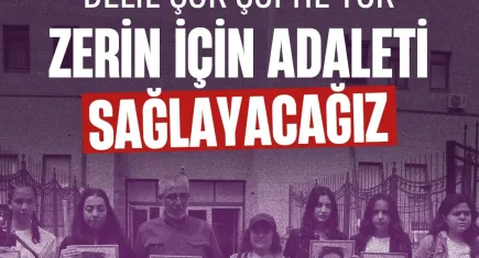 Delil çok, şüphe yok: Zerin için adaleti sağlayacağız! 