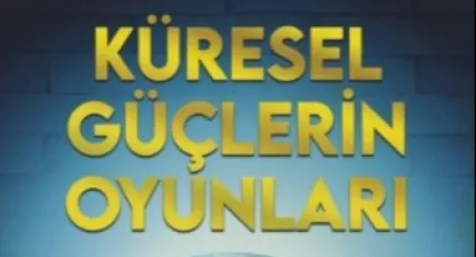 Karanlık güçlere karşı bir rehber: “Küresel Güçlerin Oyunları”