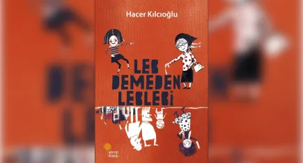 Zamanın durduğu bir çocukluğun hikâyesi: Leb Demeden Leblebi