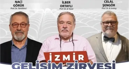 Naci Görür, İlber Ortaylı ve Celal Şengör İzmir Gelişim Zirvesi'nde buluşacak