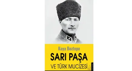 Bir milletin küllerinden doğuşu: Sarı Paşa ve Türk Mucizesi 
