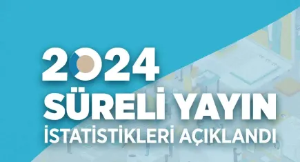 2024 Yılı Süreli Yayın İstatistikleri yayınlandı