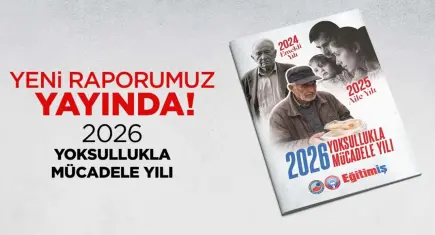 Eğitim-İş’ten çarpıcı rapor: 2026 Yoksullukla Mücadele Yılı