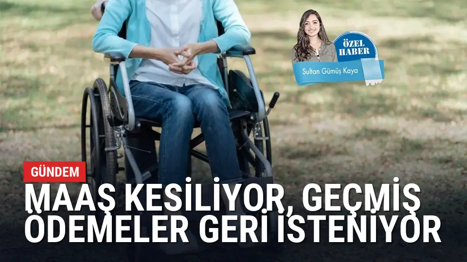 Maaş kesiliyor, geçmiş ödemeler geri isteniyor: Engelli emekliler ne olacak?